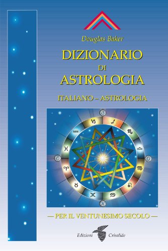 Dizionario di astrologia. Astrologia per il XXI secolo (9788871830803) by Baker, Douglas