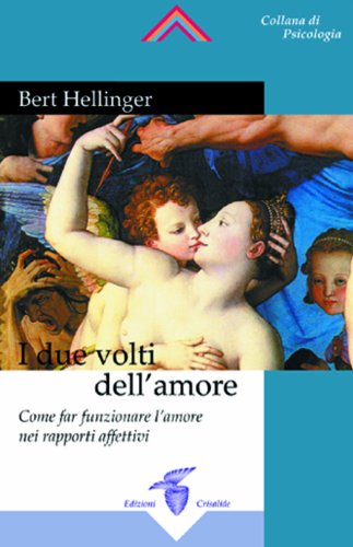 9788871831220: I due volti dell'amore. Come far funzionare l'amore nei rapporti affettivi