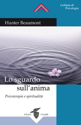 Lo sguardo sull'anima. Psicoterapia e spiritualitÃ  (9788871831893) by Hunter. Beaumont