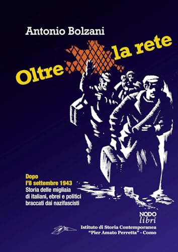 Stock image for Oltre la rete. Dopo l'8 settembre 1943. Storia delle migliaia di italiani, ebrei e politici braccati dai nazifascisti for sale by libreriauniversitaria.it