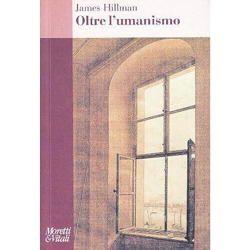 Oltre l'umanesimo (9788871861876) by James Hillman