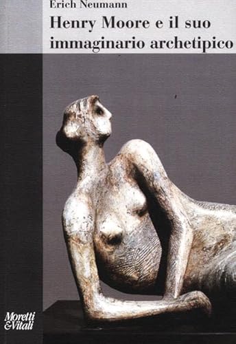 Henry Moore e il suo immaginario archetipico (9788871865003) by Unknown Author