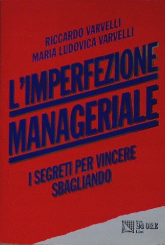 Stock image for L'imperfezione manageriale. I segreti per vincere sbagliando (I libri della domenica) for sale by medimops