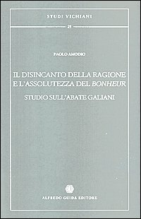 9788871881287: Il disincanto della ragione e l'assolutezza del bonheur. Studio sull'abate Galiani (Studi vichiani)