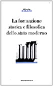 9788871883922: La formazione storica e filosofica dello Stato moderno