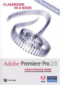 9788871922959: Adobe Premiere Pro 2.0. Classroom in a book. Corso ufficiale Adobe. Con DVD-ROM (Professionale)