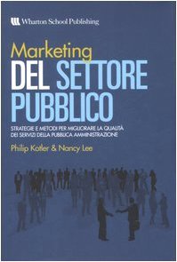 9788871923949: Marketing del settore pubblico. Strategie e metodi per migliorare la qualit dei servizi della pubblica amministrazione