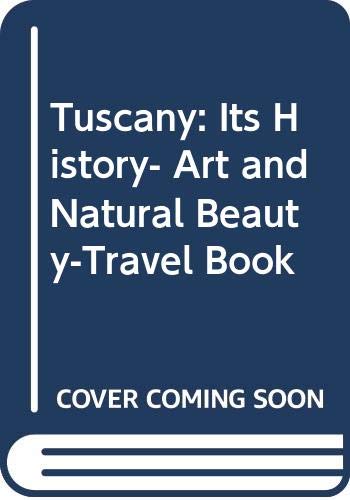 Imagen de archivo de Tuscany : Its History, Art and Natural Beauty a la venta por Better World Books