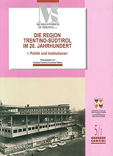 9788871970820: Die region Trentino-Sudtirol IM 20. Jahrhundert. I politik und institutionen (Confini. Grenzen)