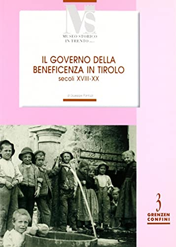 9788871970875: Il governo della benificienza in Tirolo (secoli XVIII-XX) (Confini. Grenzen)