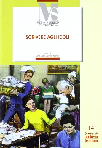 9788871970936: Scrivere agli idoli. La scrittura popolare negli anni Sessanta e dintorni a partire dalle 150000 lettere a Gigliola Cinquetti (Quaderni di Archivio Trentino)