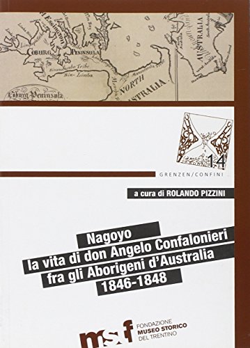 9788871971360: Nagoyo. La vita di Padre Angelo Confalonieri fra gli aborigeni d'Australia. 1846-1848. Ediz. bilingue (Grenzen/Confini)