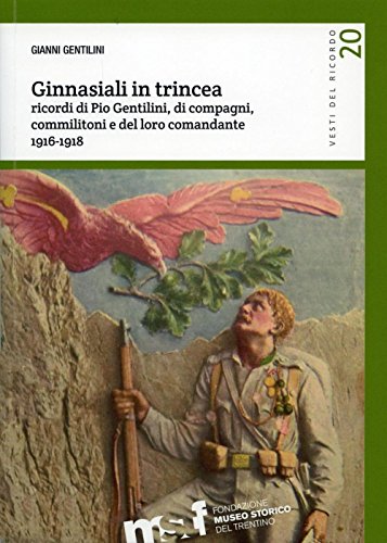 Stock image for Ginnasiali in trincea. Ricordi di Pio Gentilini, di compagni, commilitoni e del loro comandante 1916-1918 for sale by Brook Bookstore