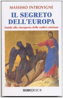 Stock image for Il segreto dell'Europa. Guida alla riscoperta delle radici cristiane for sale by Studio Bibliografico Stendhal