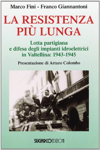 Stock image for La resistenza pi lunga. Lotta partigiana e difesa degli impianti idroelettrici in Valtellina: 1943-1945 for sale by libreriauniversitaria.it