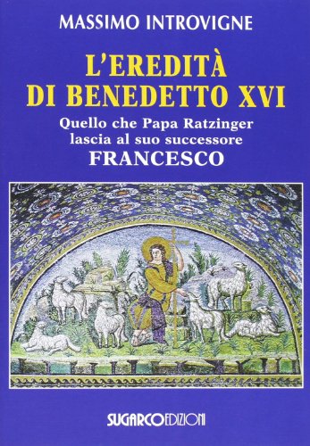 9788871986555: L'eredit di Benedetto XVI. Quello che papa Ratzinger lascia al suo successore Francesco (Argomenti)