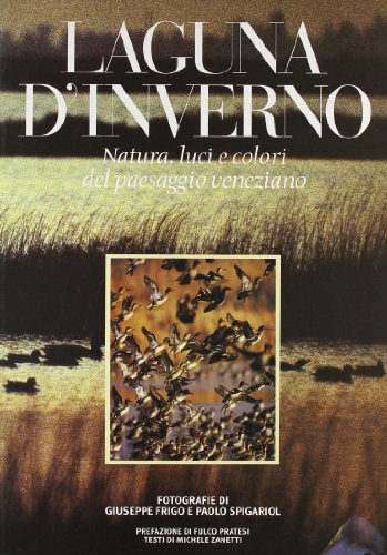 9788872000472: Laguna d'inverno. Natura, luci e colori del paesaggio veneziano. Ediz. italiana e inglese