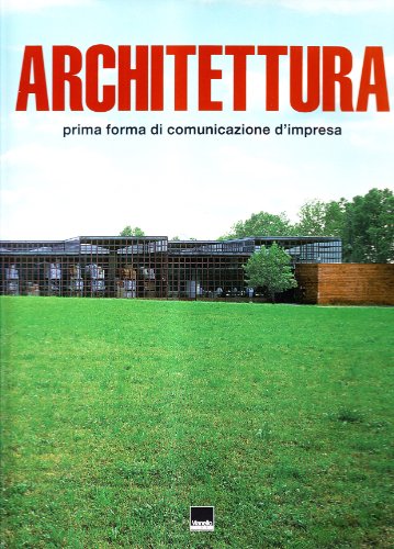 Architettura: Prima Forma di Comunicazione d'Impreza / Architecture: The First Form of Corporate ...