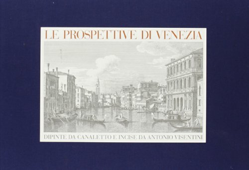 9788872001011: Le prospettive di Venezia dipinte da Canaletto e incise da Antonio Visentini