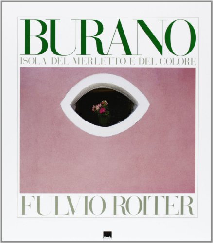 Stock image for Burano. Isola del merletto e del colore. Ediz. italiana e inglese for sale by Reuseabook