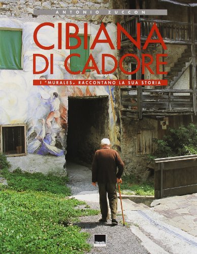 Beispielbild fr Cibiana di Cadore. I «murales» raccontano la sua storia. Ediz. italiana e inglese zum Verkauf von AwesomeBooks