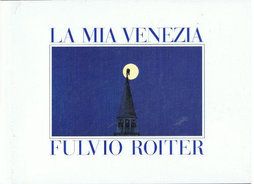 Beispielbild fr La Mia Venezia, Fulvio Roiter, Venice, Fulvio Roiter zum Verkauf von WorldofBooks