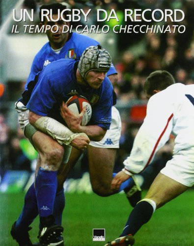 9788872001592: Un rugby da record, il tempo di Carlo Checchinato