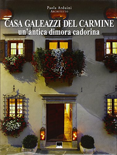 9788872004012: Casa Galeazzi del Carmine. Un'antica dimora cadorina-A historic Cadore residence. Ediz. bilingue