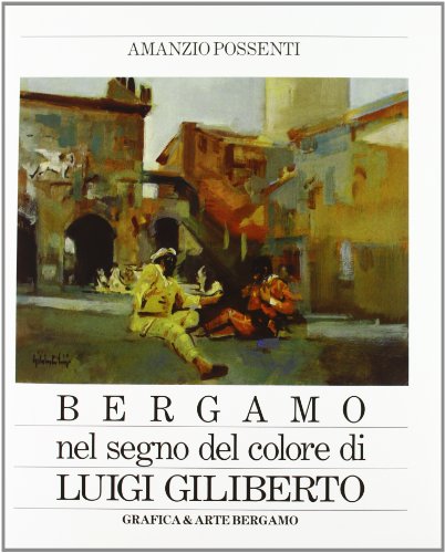 Stock image for Bergamo Nel Segno Del Colore Di Luigi Giliberto for sale by libreriauniversitaria.it