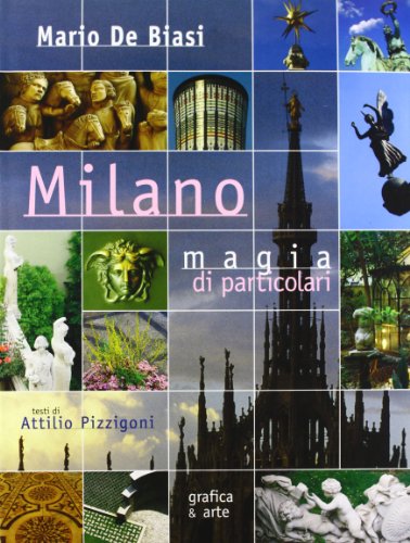 Imagen de archivo de Milano. Magia di particolari. Ediz. italiana e inglese De Biasi, Mario and Pizzigoni, Attilio a la venta por Librisline