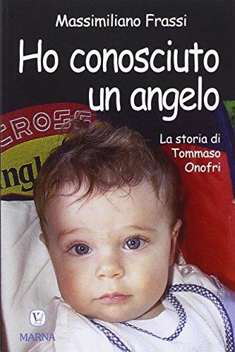Beispielbild fr Ho conosciuto un angelo. La storia di Tommaso Onofri zum Verkauf von libreriauniversitaria.it