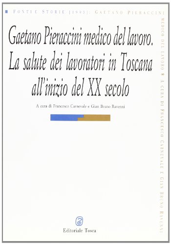 9788872090268: Gaetano Pieraccini medico del lavoro: La salute dei lavoratori in Toscana all'inizio del XX secolo (Fonti e storie) (Italian Edition)