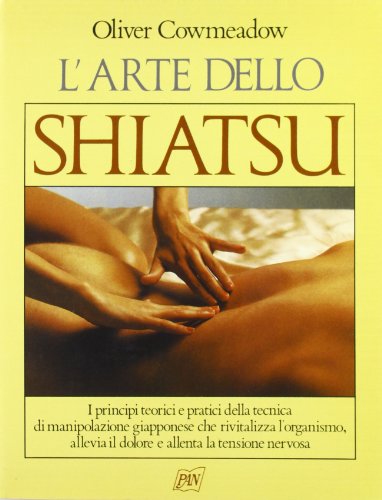 9788872170724: L'arte dello shiatsu. I principi teorici e pratici della tecnica di manipolazione giapponese che rivitalizza l'organismo, allevia il dolore...