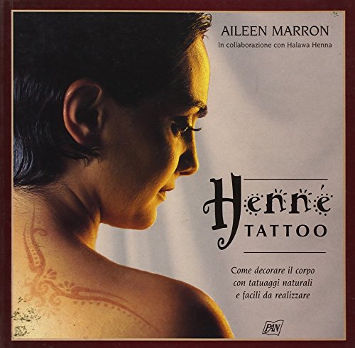 Henné tattoo. Come decorare il corpo con tatuaggi naturali e facili da realizzare (Illustrati) - Marron, Aileen; Henna, Halawa