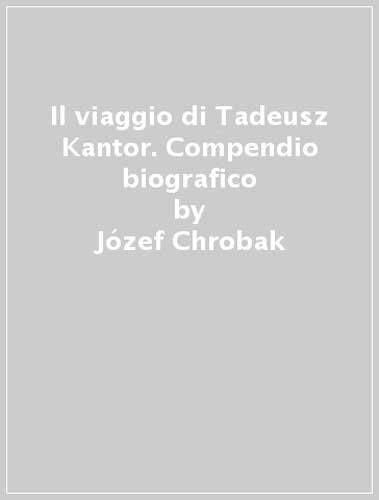 Beispielbild fr Il Viaggio Di Tadeusz Kantor: Compendio Biografico zum Verkauf von libreriauniversitaria.it