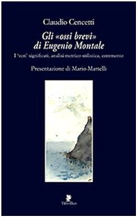 9788872181577: Gli "Ossi brevi" di Eugenio Montale. I veri significati, analisi metrico stilistica, commento