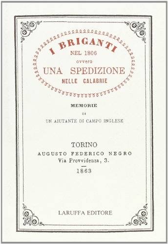 I Briganti nel 1806 ovvero Una Spedizione nelle Calabrie - Memorie di un aiutante di campo ingles...