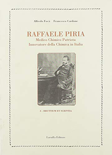 9788872212097: Raffaele Piria. Medico, chimico, patriota, innovatore della chimica in Italia (Bruttium et scientia)