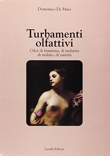 9788872212554: Turbamenti olfattivi. Odor di femmina, di malattia, di malato, di santit