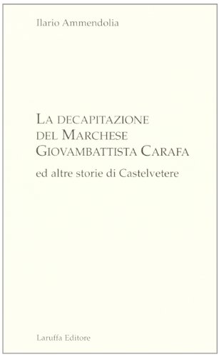 Stock image for La decapitazione del marchese Giovanbattista Carafa ed altre storie di Casteltevere for sale by Brook Bookstore