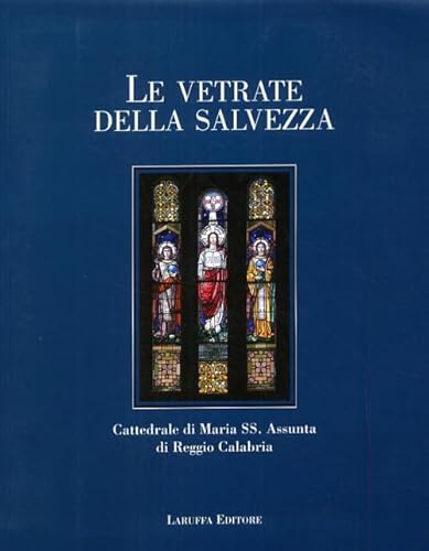 9788872214145: Le vetrate della salvezza. Cattedrale di Maria SS. Assunta di Reggio Calabria. Ediz. illustrata