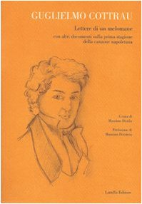 9788872214633: Guglielmo Cottrau. Lettere di un melomane con altri documenti sulla prima stagione della canzone napoletana