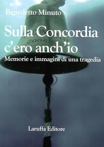 9788872216736: Sulla Concordia c'ero anch'io. Memorie e immagini di una tragedia