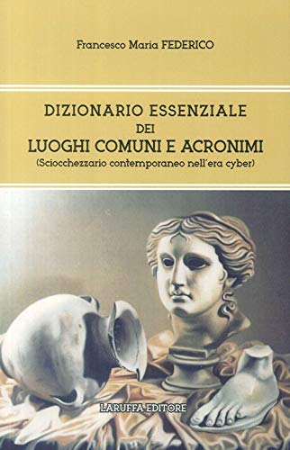 Stock image for Dizionario essenziale dei luoghi comuni e acronimi. (Sciocchezzario contemporaneo nell'era cyber) for sale by Brook Bookstore