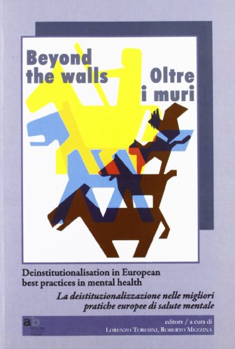Stock image for Beyond the walls-Oltre i muri. Deinstitutionalisation in european best practices in mental health. Ediz. italiana e inglese for sale by medimops