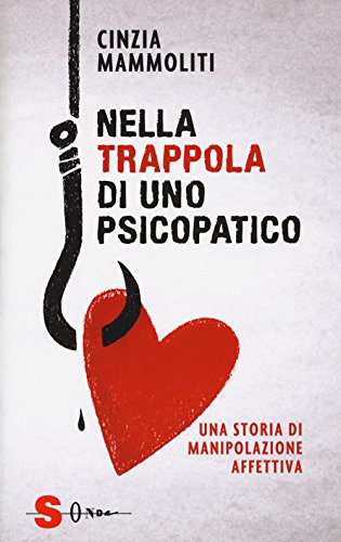 Beispielbild fr Cinzia Mammoliti - Nella Trappola Di Uno Psicopatico. Una Storia Di Manipolazione Affettiva zum Verkauf von medimops