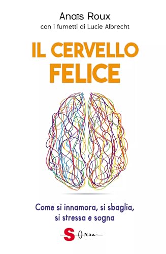 9788872242322: Il cervello felice. Come si innamora, si sbaglia, si stressa e sogna (Saggi)