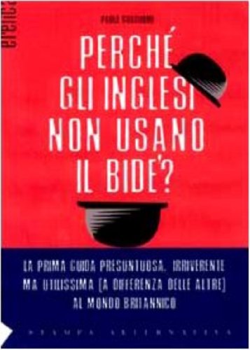 Beispielbild fr Perch gli inglesi non usano il bidet? La prima guida presuntuosa e irriverente, ma indispensabile (a differenza delle altre) per capire, con ironia, la Gran Bretagn (Eretica) zum Verkauf von medimops