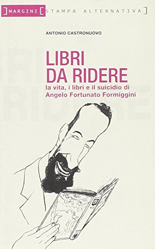 9788872268445: Libri da ridere. La vita, i libri e il suicidio di Angelo Fortunato Formiggini