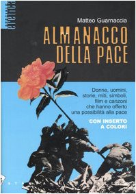 Beispielbild fr Almanacco della pace. Donne, uomini, storie, miti, simboli, film e canzoni che hanno offerto una possibilit alla pace. zum Verkauf von FIRENZELIBRI SRL